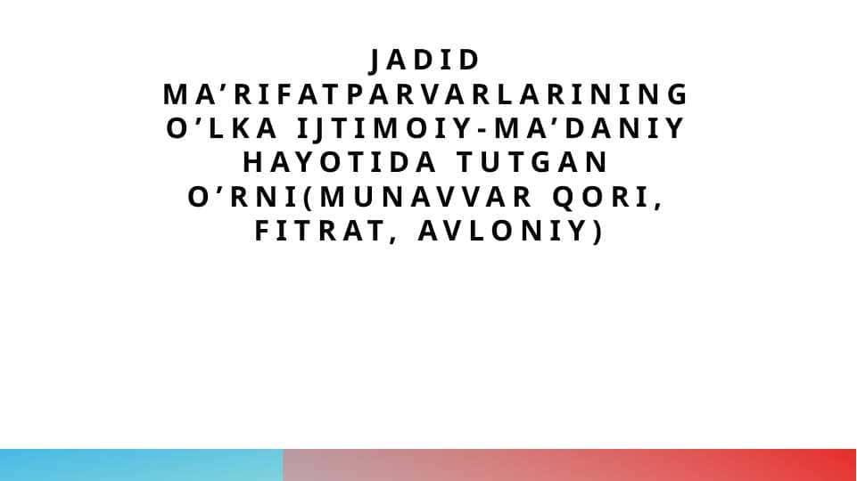 Jadid ma’rifatparvarlarining o’lka ijtimoiy-ma’daniy hayotida tutgan o’rni(Munavvar Qori, Fitrat, Avloniy)