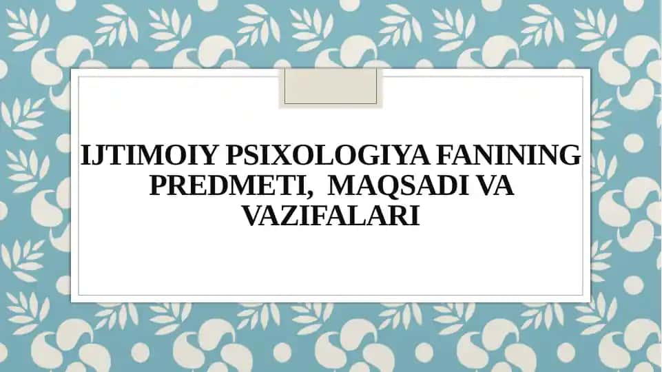 Ijtimoiy psixologiya fanining predmeti, maqsadi va vazifalari