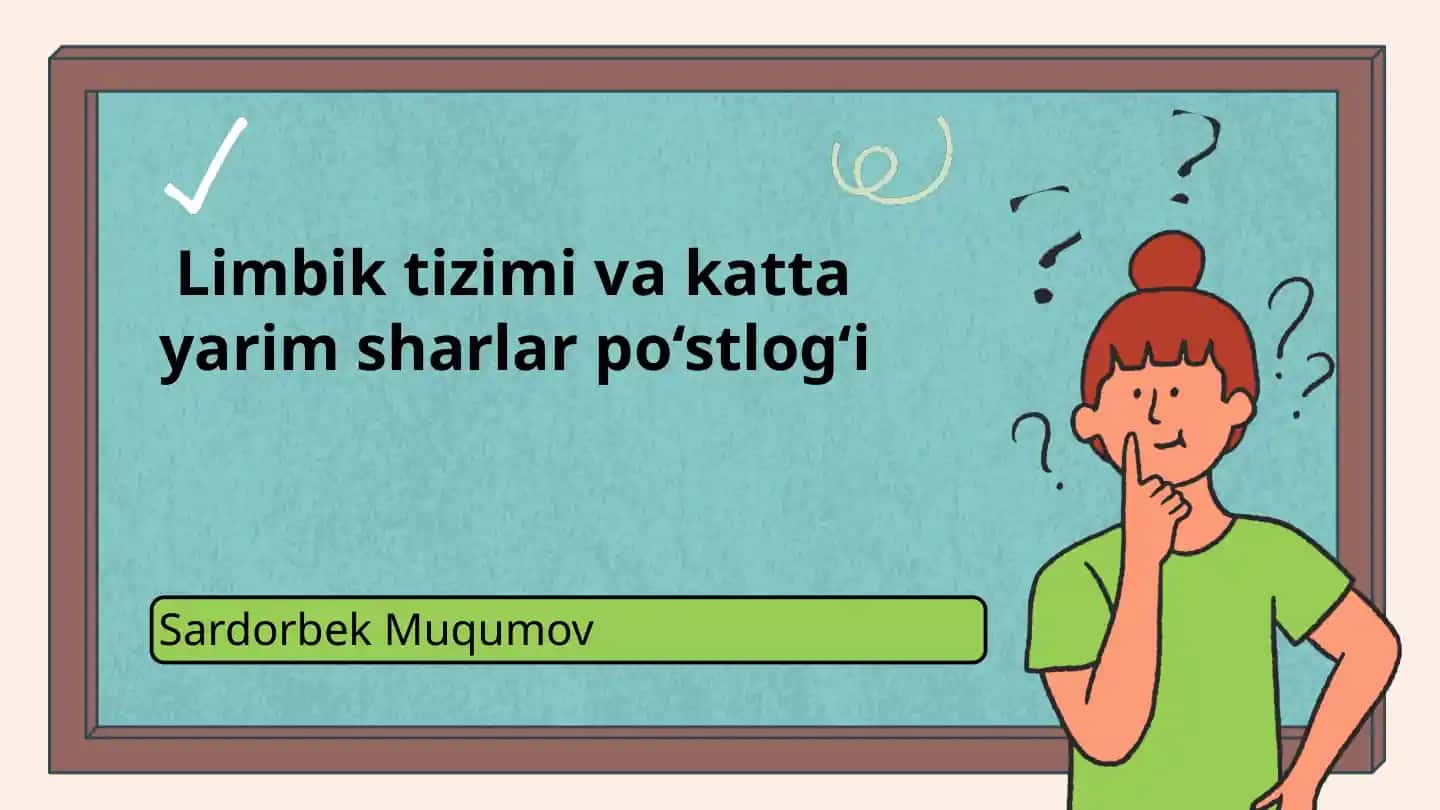 Limbik tizimi va katta yarim sharlar po‘stlog‘i