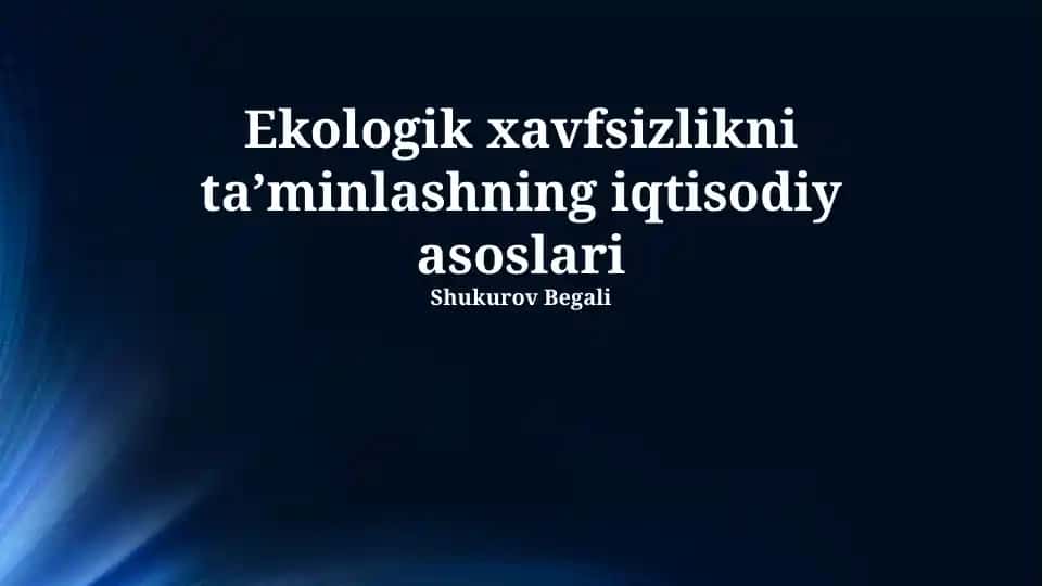 Ekologik xavfsizlikni ta’minlashning iqtisodiy asoslari