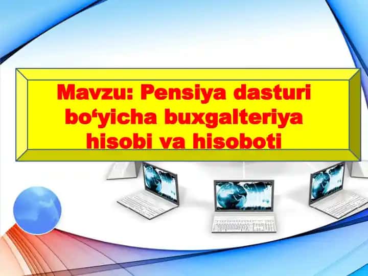 Pensiya dasturi bo‘yicha buxgalteriya hisobi va hisoboti