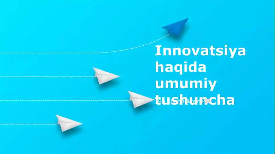 Innovatsiya haqida umumiy tushuncha