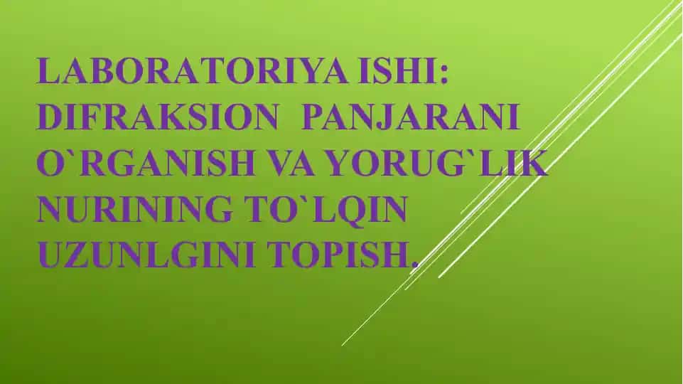Laboratoriya ishi: Difraksiyon panjarani o'rganish va yorug'lik nurining to'lqin uzunligini topish