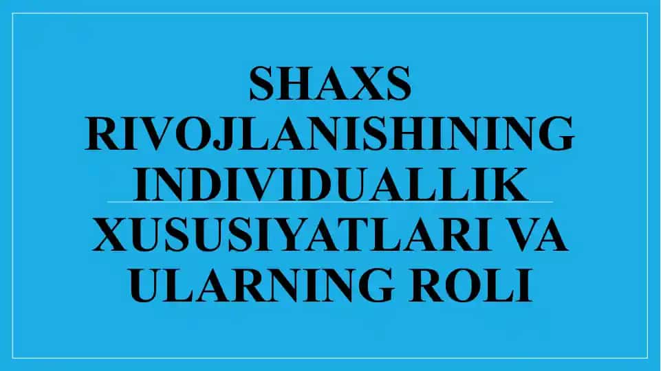 SHAXSRIVOJLANISHINING INDIVIDUALLIK XUSUSIYATLARI VA ULARNING ROLI