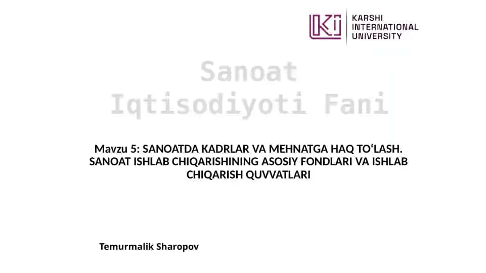 SANOATDA KADRLAR VA MEHNATGA HAQ TO‘LASH. SANOAT ISHLAB CHIQARISHINING ASOSIY FONDLARI VA ISHLAB CHIQARISH QUVVATLARI