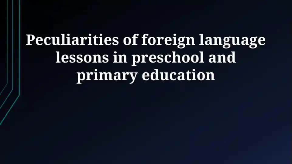 Peculiarities of foreign language lessons in preschool and primary education