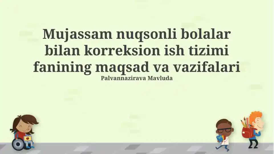 Mujassam nuqsonli bolalar bilan korreksion ish tizimi fanining maqsad va vazifalari