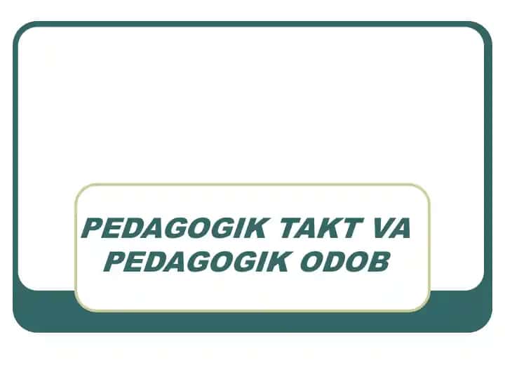 PEDAGOGIK TAKT VA PEDAGOGIK ODOB