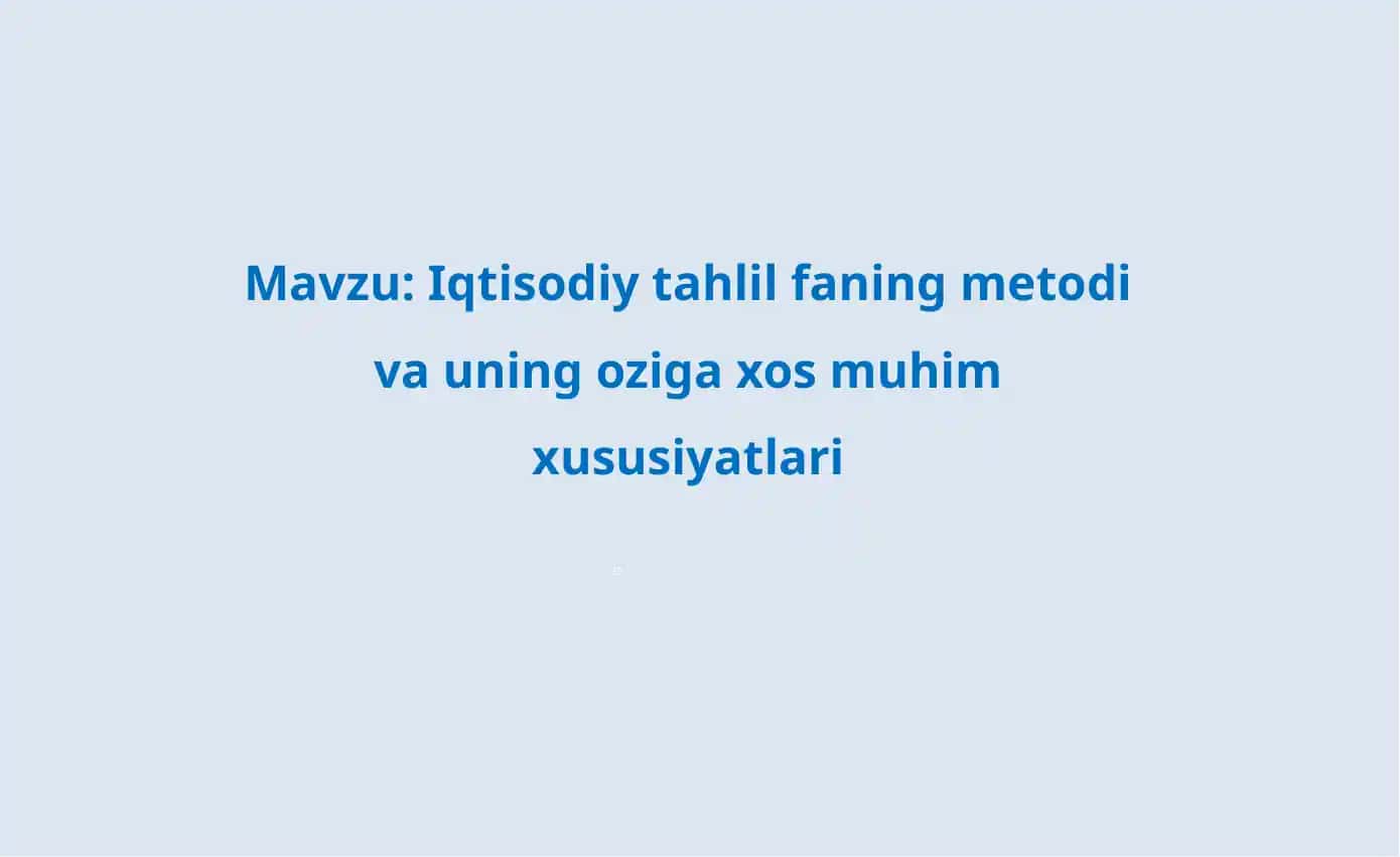 Iqtisodiy tahlil faning metodi va uning oziga xos muhim xususiyatlari