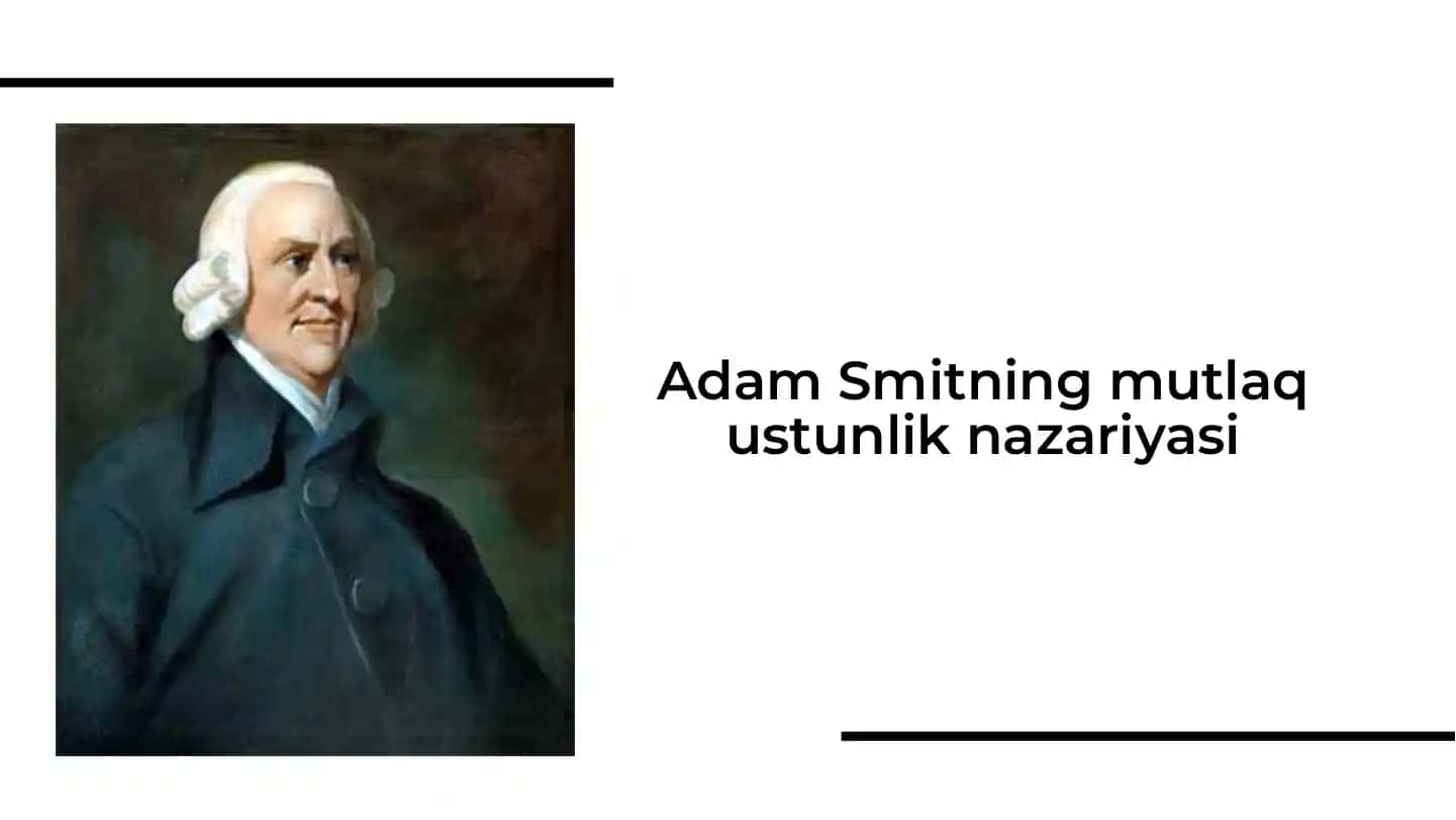 Adam Smithning mutlaq ustunlik nazariyasi