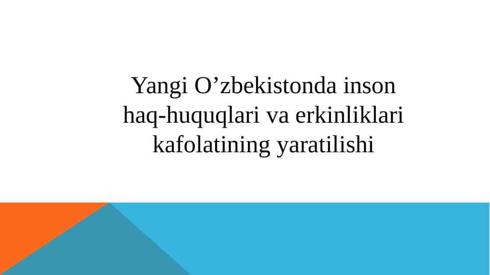 Yangi O’zbekistonda inson haq-huquqlari va erkinliklari kafolatining yaratilishi