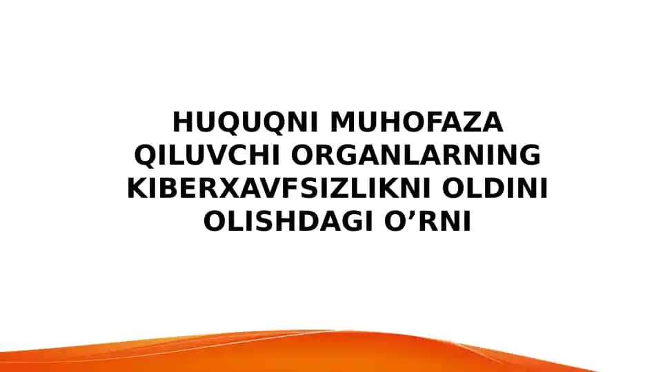 HUQUQNI MUHOFAZA QILUVCHI ORGANLARNING KIBERXAVFSIZLIKNI OLDINI OLISHDAGI O’RNI