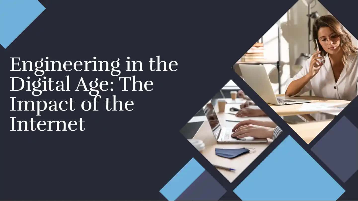Engineering in the Digital Age: The Impact of the Internet