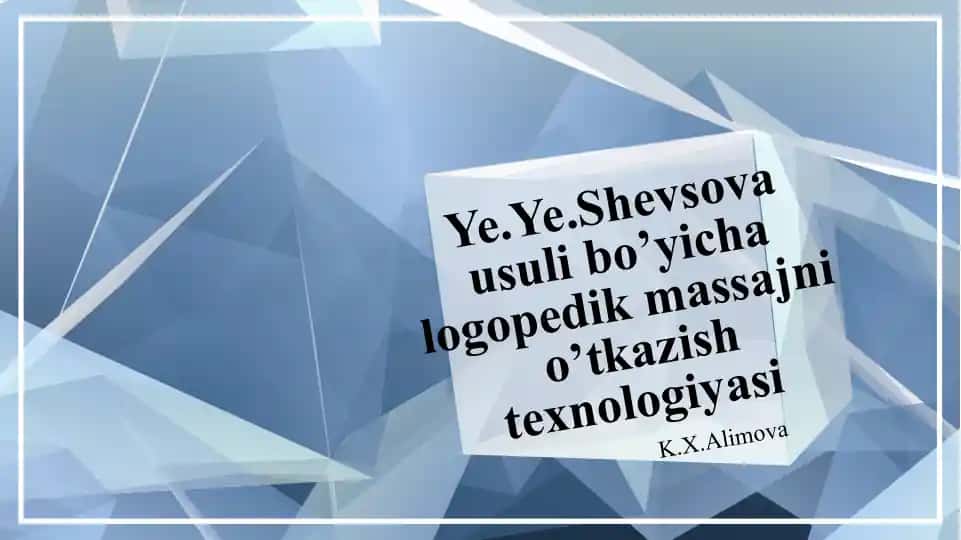 Ye.Ye.Shevsova usuli bo’yicha logopedik massajni o’tkazish texnologiyasi