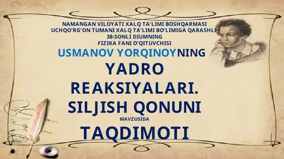 FIZIKA FANI O’QITUVCHISI USMANOV YORQINOYNINGYADRO REAKSIYALARI. SILJISH QONUNI