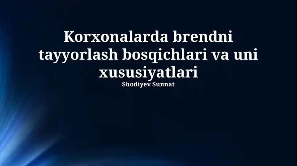 Korxonalarda brendni tayyorlash bosqichlari va uni xususiyatlari
