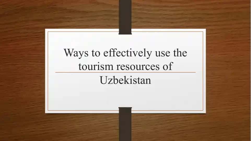Ways to effectively use the tourism resources of Uzbekistan