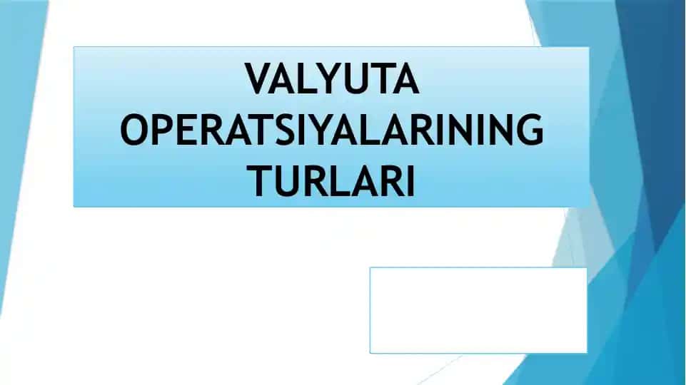 VALYUTA OPERATSIYALARINING TURLARI