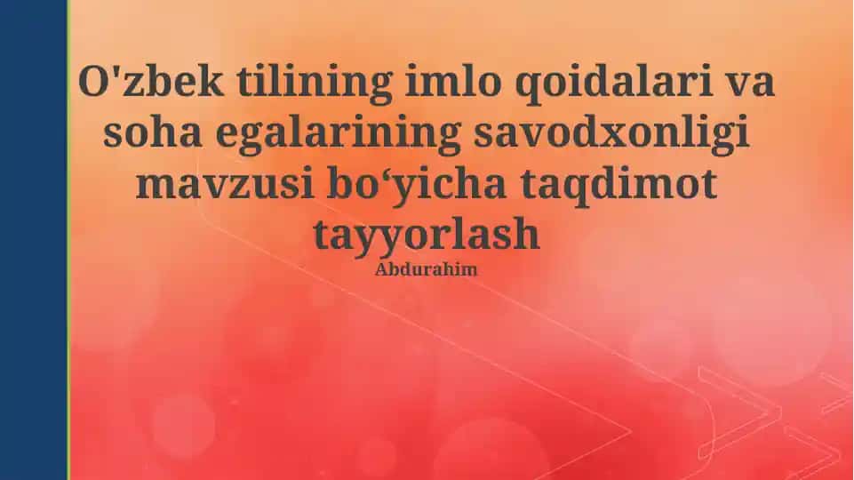 O'zbek tilining imlo qoidalari va soha egalarining savodxonligi mavzusi boʻyicha taqdimot tayyorlash
