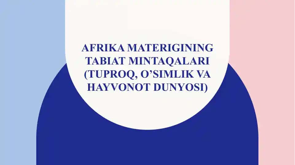 Afrika materigining tabiat mintaqalari- tuproq, o’simlik va hayvonot dunyosi