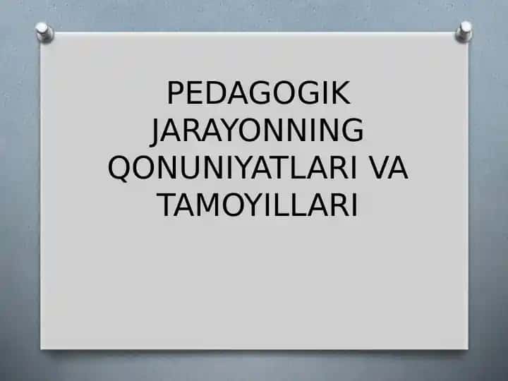 PEDAGOGIK JARAYONNING QONUNIYATLARI VA TAMOYILLARI