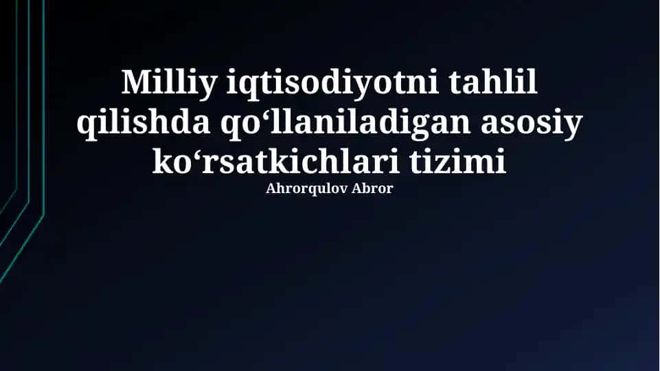 Milliy iqtisodiyotni tahlil qilishda qoʻllaniladigan asosiy koʻrsatkichlari tizimi