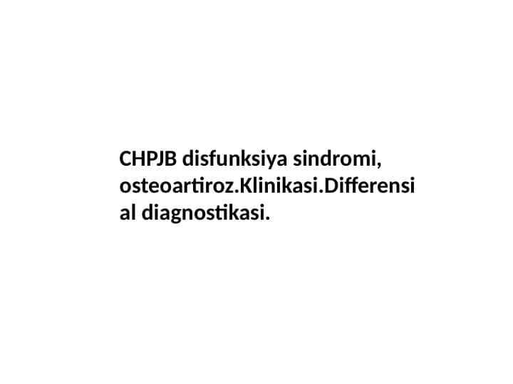 CHPJB disfunksiya sindromi, osteoartroz.Klinikasi va qiyosiy tashxislash