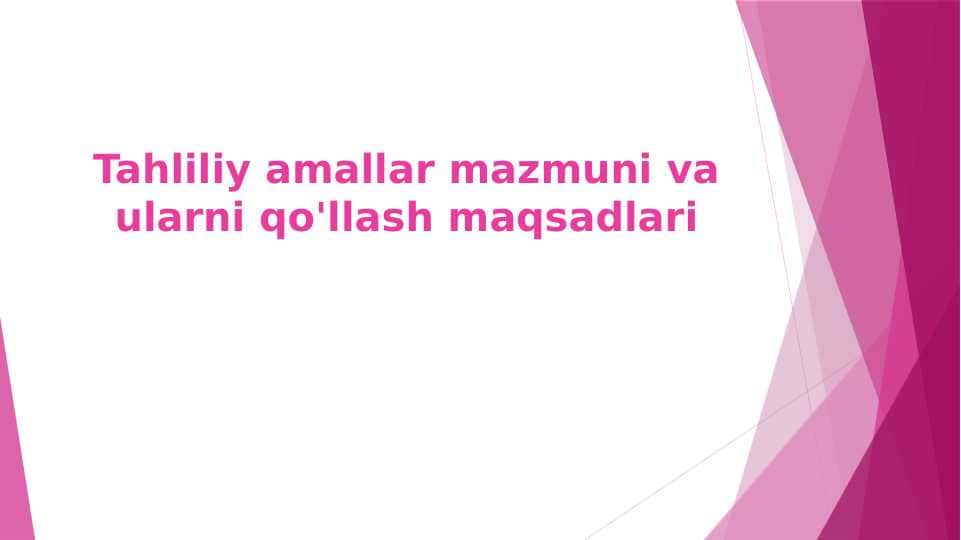 Tahliliy amallar mazmuni va ularni qo'llash maqsadlari
