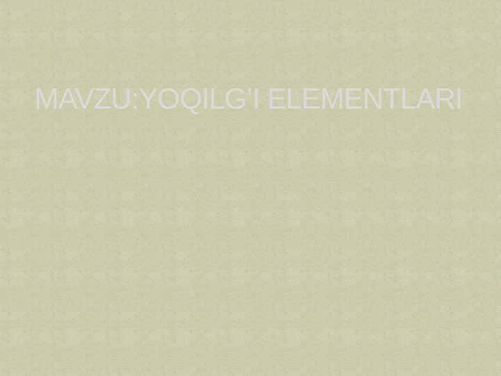 YOQILG’I ELEMENTLARI