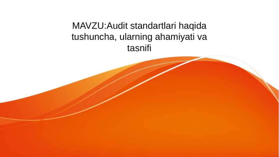 Audit standartlari haqida tushuncha, ularning ahamiyati va tasnifi