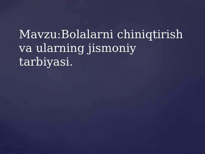 Bolalarni chiniqtirish va ularning jismoniy tarbiyasi.