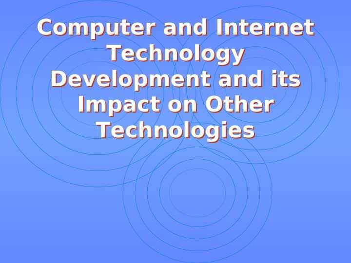 Computer and Internet Technology Development and its Impact on Other Technologies
