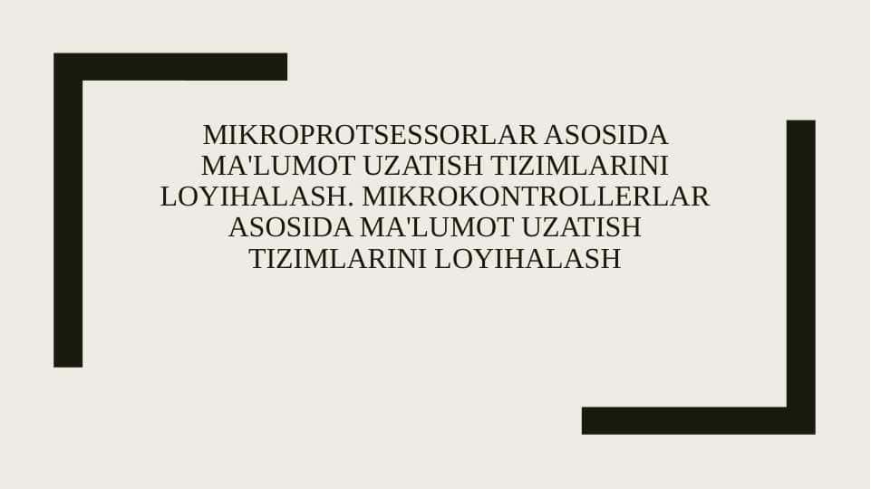 Mikroprotsessorlar asosida ma'lumot uzatish tizimlarini loyihalash. Mikrokontrollerlar asosida ma'lumot uzatish tizimlarini loyihalash
