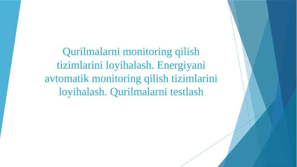 Qurilmalarni monitoring qilish tizimlarini loyihalash. Energiyani avtomatik monitoring qilish tizimlarini loyihalash. Qurilmalarni testlash