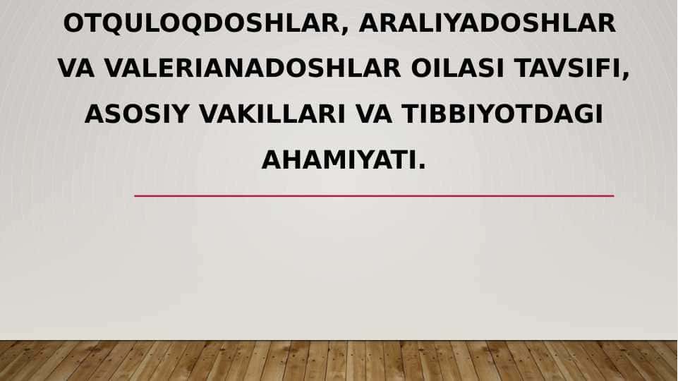 Otquloqdoshlar, araliyadoshlar va valerianadoshlar oilasi tavsifi, asosiy vakillari va tibbiyotdagi ahamiyati.