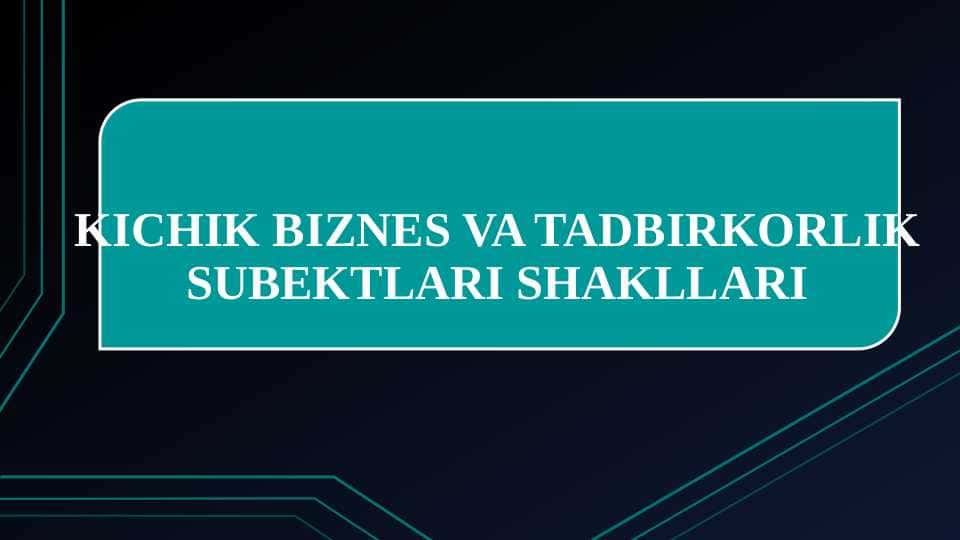 KICHIK BIZNES VA TADBIRKORLIK SUBEKTLARI SHAKLLARI