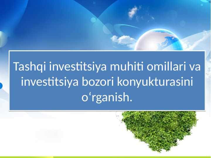 Tashqi investitsiya muhiti omillari va investitsiya bozori konyukturasini oʻrganish.