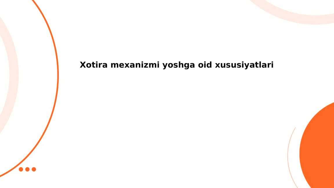 Xotira mexanizmi yoshga oid xususiyatlari