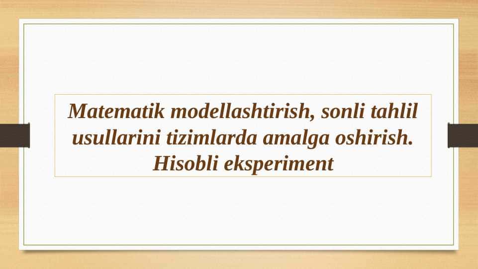 Matematik modellashtirish, sonli tahlil usullarini tizimlarda amalga oshirish. Hisobli eksperiment