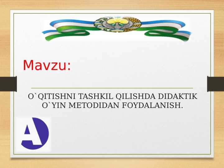 O`QITISHNI TASHKIL QILISHDA DIDAKTIK O`YIN METODIDAN FOYDALANISH