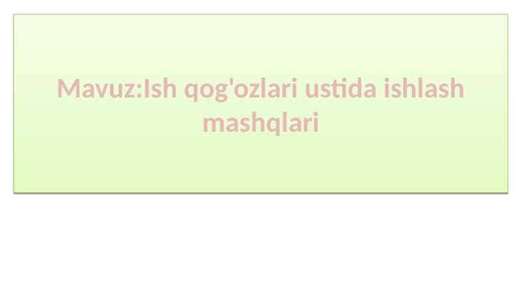 Ish qog'ozlari ustida ishlash mashqlari