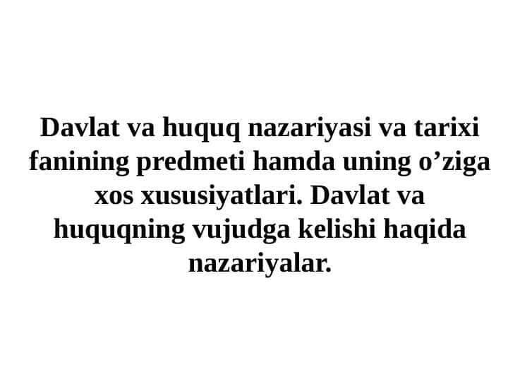Davlat va huquq nazariyasi va tarixi fanining predmeti hamda uning o’ziga xos xususiyatlari. Davlat va huquqning vujudga kelishi haqida nazariyalar.