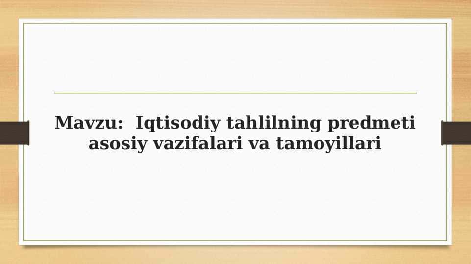 Iqtisodiy tahlilning predmeti asosiy vazifalari va tamoyillari
