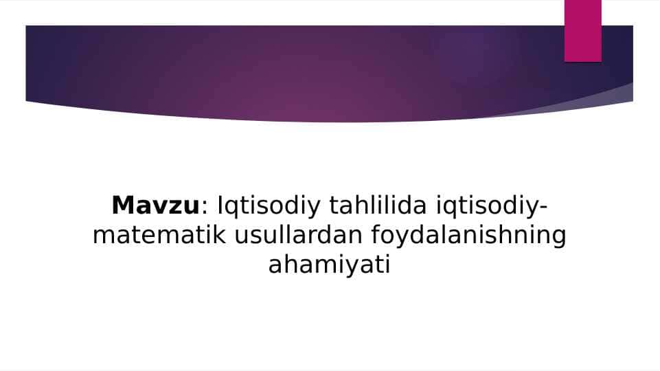 Iqtisodiy tahlilida iqtisodiy-matematik usullardan foydalanishning ahamiyati