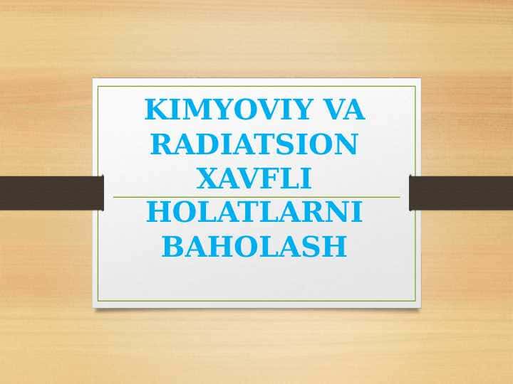 KIMYOVIY VA RADIATSION XAVFLI HOLATLARNI BAHOLASH