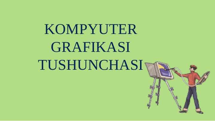 KOMPYUTER GRAFIKASI TUSHUNCHASI