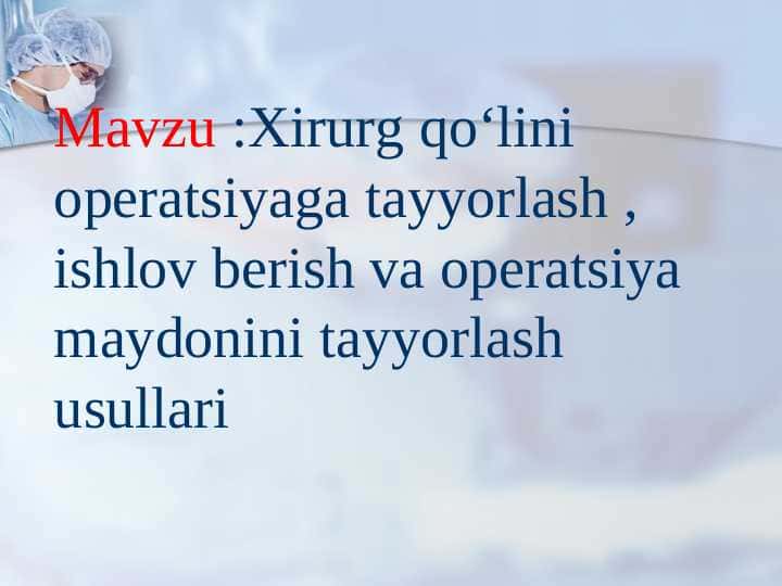 Xirurg qo‘lini operatsiyaga tayyorlash , ishlov berish va operatsiya maydonini tayyorlash usullari