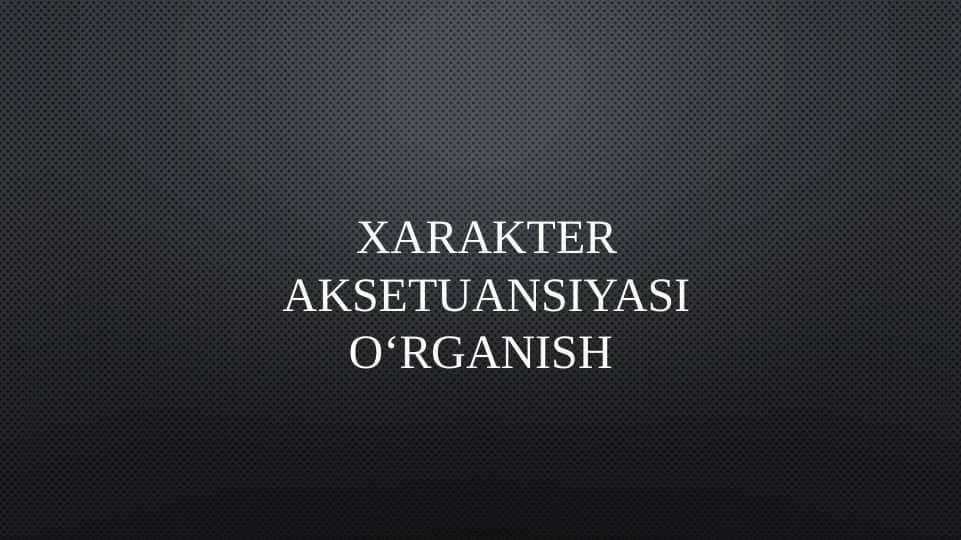XARAKTER AKSETUANSIYASI O‘RGANISH