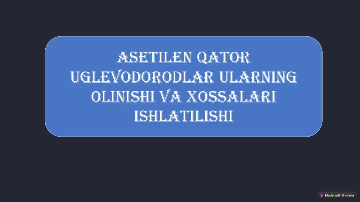 Asetilen qator uglevodorodlar ularning olinishi va xossalari ishlatilishi