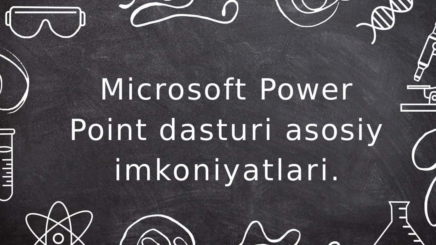 Microsoft Power Point dasturi asosiy imkoniyatlari.